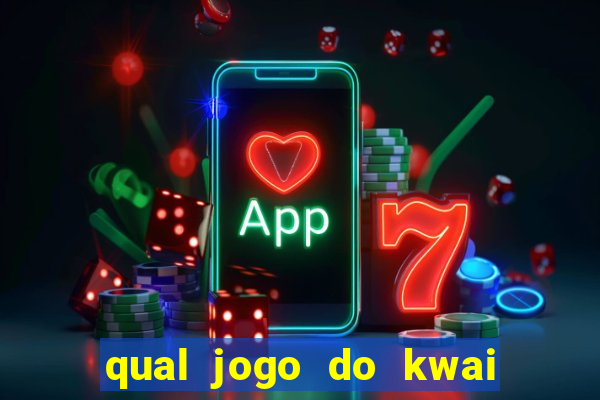 qual jogo do kwai que ganha mais dinheiro